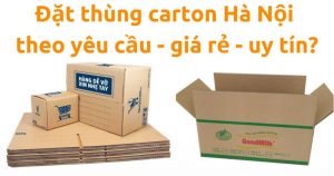 Đặt mua thùng carton Hà Nội ở đâu chất lượng tốt, giá rẻ?