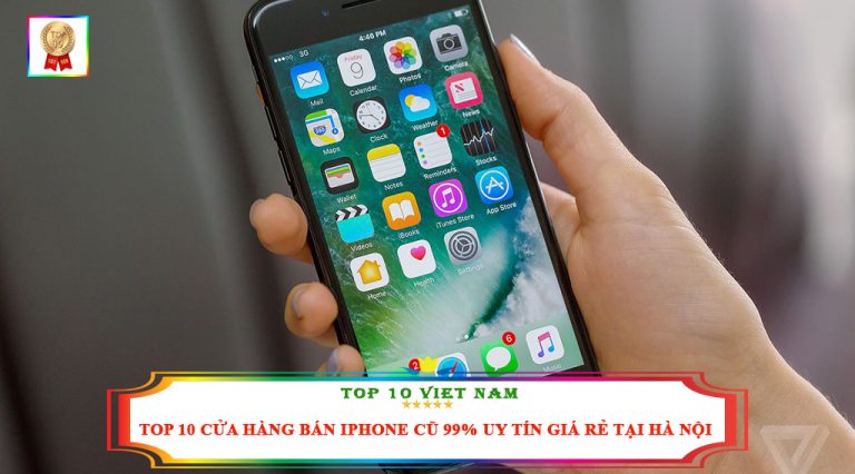 Top 10 địa chỉ bán Iphone cũ giá rẻ uy tín nhất hiện nay