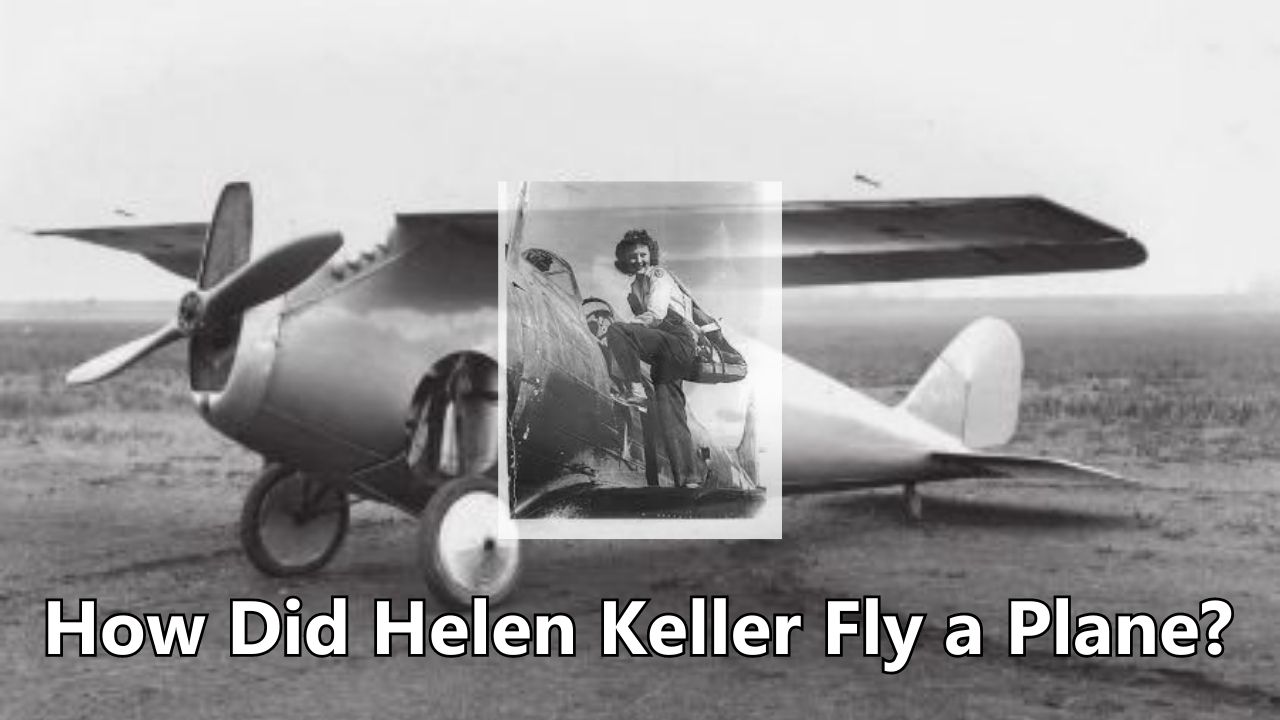 How Did Helen Keller Fly a Plane?