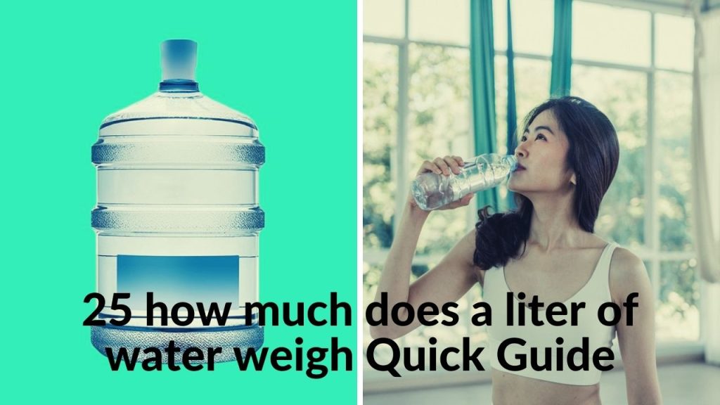 25-how-much-does-a-liter-of-water-weigh-quick-guide